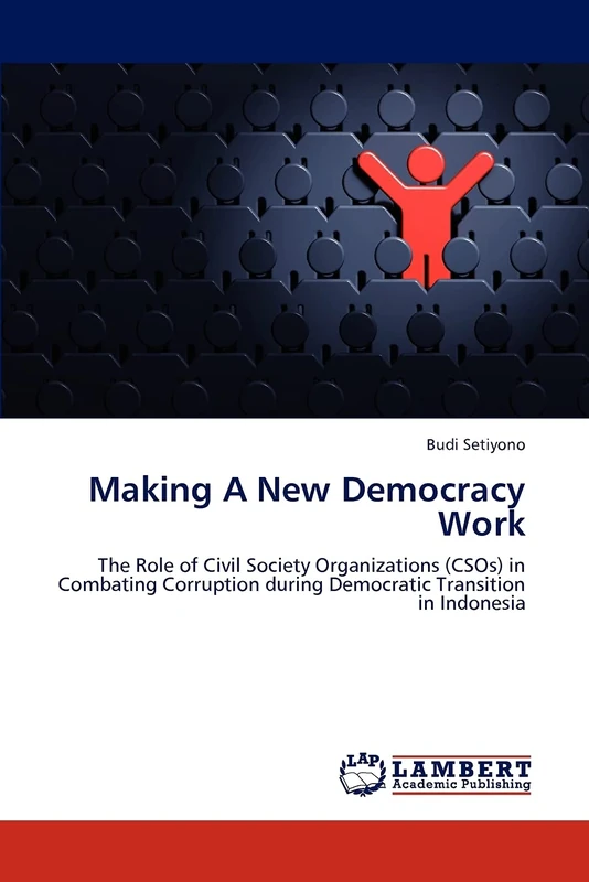 Making A New Democracy Work: The Role of Civil Society Organizations (CSOs) in Combating Corruption during Democratic Transition in Indonesia