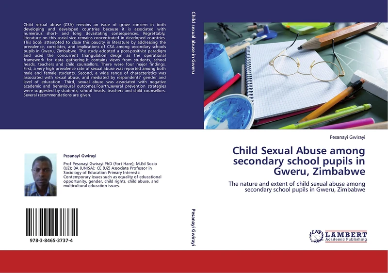 Child Sexual Abuse among secondary school pupils in Gweru, Zimbabwe: The nature and extent of child sexual abuse among secondary school pupils in Gweru, Zimbabwe