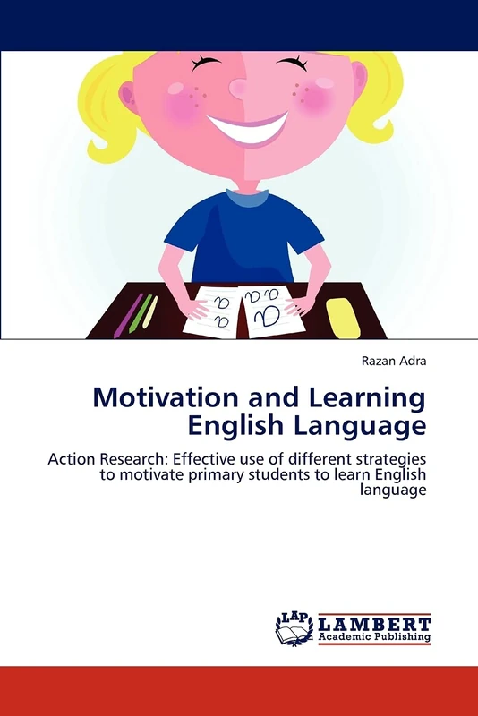 Motivation and Learning English Language: Action Research: Effective use of different strategies to motivate primary students to learn English language