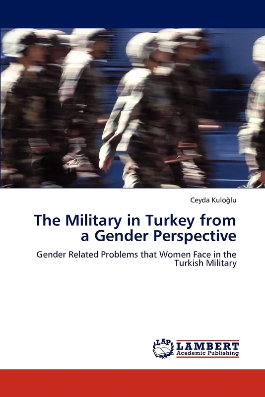 The Military in Turkey from a Gender Perspective: Gender Related Problems that Women Face in the Turkish Military