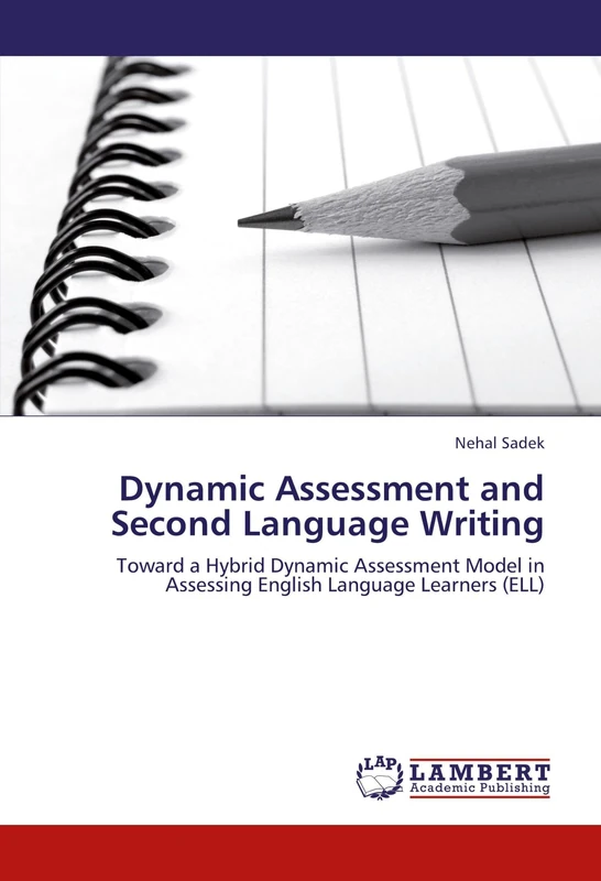 Dynamic Assessment and Second Language Writing: Toward a Hybrid Dynamic Assessment Model in Assessing English Language Learners (ELL)