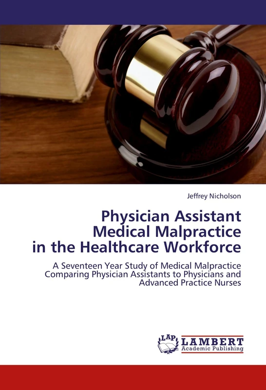 Physician Assistant Medical Malpractice in the Healthcare Workforce: A Seventeen Year Study of Medical Malpractice Comparing Physician Assistants to Physicians and Advanced Practice Nurses