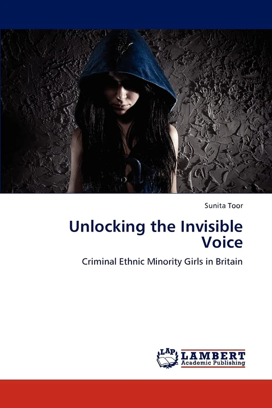 Unlocking the Invisible Voice: Criminal Ethnic Minority Girls in Britain
