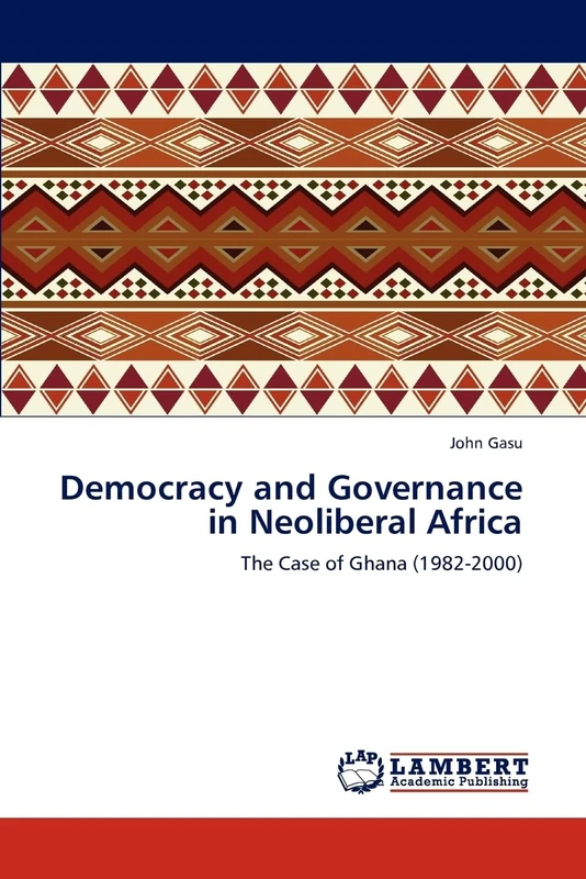 Democracy and Governance in Neoliberal Africa: The Case of Ghana (1982-2000)
