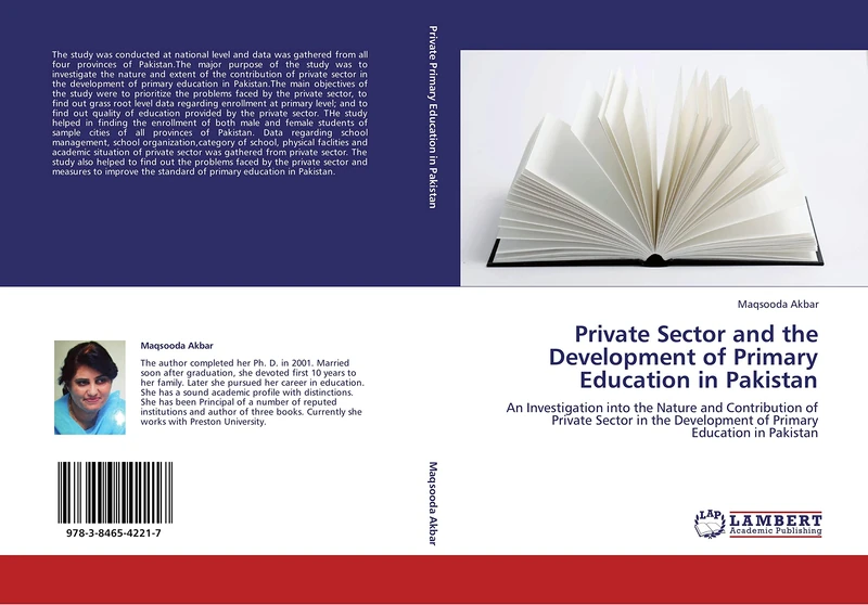 Private Sector and the Development of Primary Education in Pakistan: An Investigation into the Nature and Contribution of Private Sector in the Development of Primary Education in Pakistan
