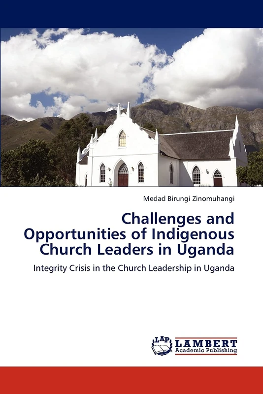 Challenges and Opportunities of Indigenous Church Leaders in Uganda: Integrity Crisis in the Church Leadership in Uganda