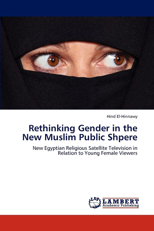 Rethinking Gender in the New Muslim Public Shpere: New Egyptian Religious Satellite Television in Relation to Young Female Viewers