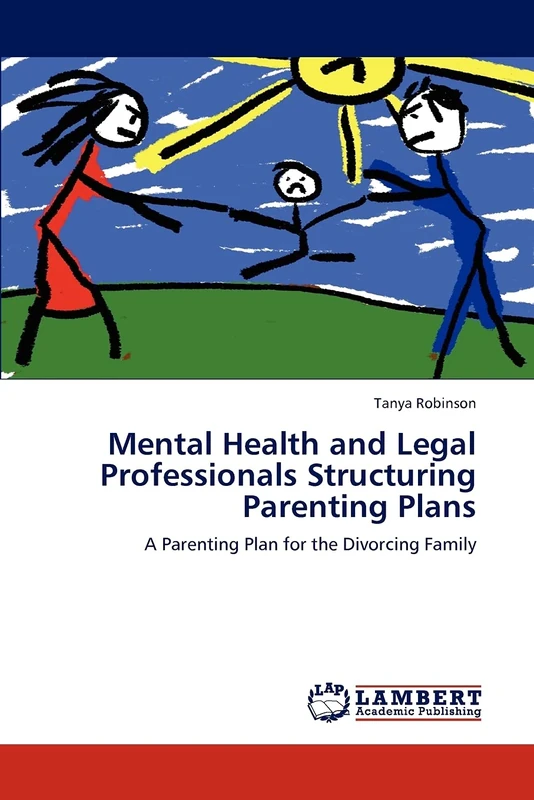 Mental Health and Legal Professionals Structuring Parenting Plans: A Parenting Plan for the Divorcing Family