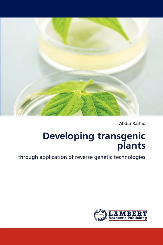 Developing transgenic plants: through application of reverse genetic technologies