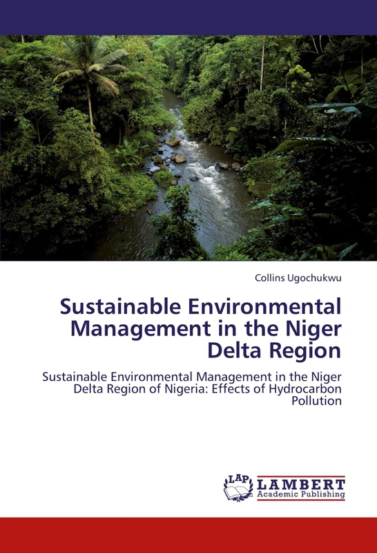 Sustainable Environmental Management in the Niger Delta Region: Sustainable Environmental Management in the Niger Delta Region of Nigeria: Effects of Hydrocarbon Pollution