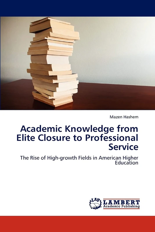 Academic Knowledge from Elite Closure to Professional Service: The Rise of High-growth Fields in American Higher Education