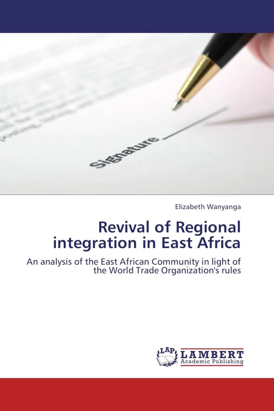 Revival of Regional integration in East Africa: An analysis of the East African Community in light of the World Trade Organization's rules