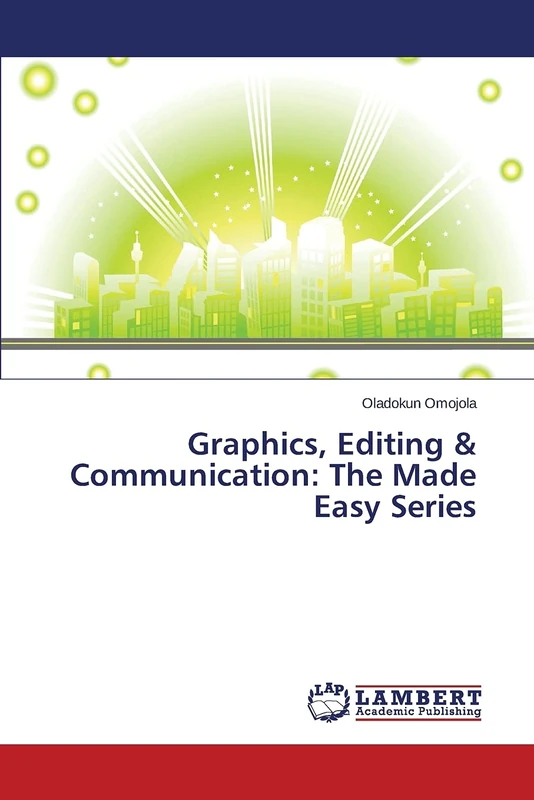 Graphics, Editing & Communication: The Made Easy Series