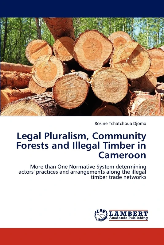 Legal Pluralism, Community Forests and Illegal Timber in Cameroon: More than One Normative System determining actors' practices and arrangements along the illegal timber trade networks