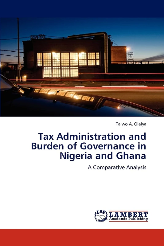 Tax Administration and Burden of Governance in Nigeria and Ghana: A Comparative Analysis