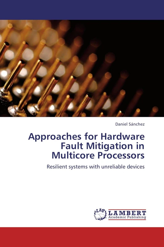 Approaches for Hardware Fault Mitigation in Multicore Processors: Resilient systems with unreliable devices