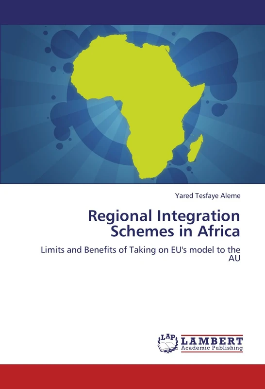 Regional Integration Schemes in Africa: Limits and Benefits of Taking on EU's model to the AU
