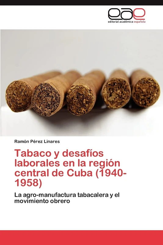 Tabaco y desafíos laborales en la región central de Cuba (1940-1958): La agro-manufactura tabacalera y el movimiento obrero