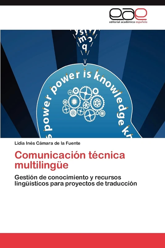 Comunicación técnica multilingüe: Gestión de conocimiento y recursos lingüísticos para proyectos de traducción
