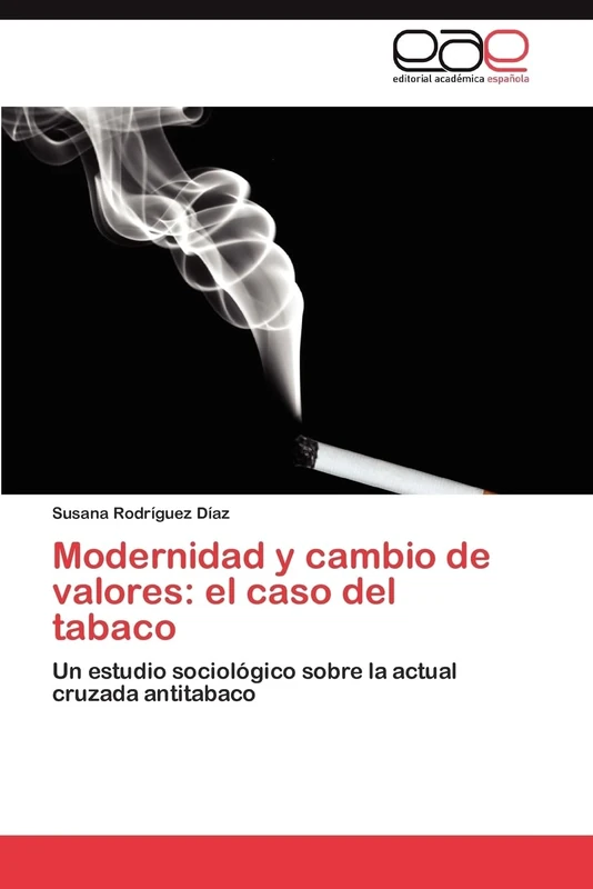 Modernidad y cambio de valores: el caso del tabaco: Un estudio sociológico sobre la actual cruzada antitabaco