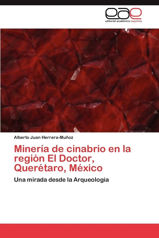 Minería de cinabrio en la región El Doctor, Querétaro, México: Una mirada desde la Arqueología