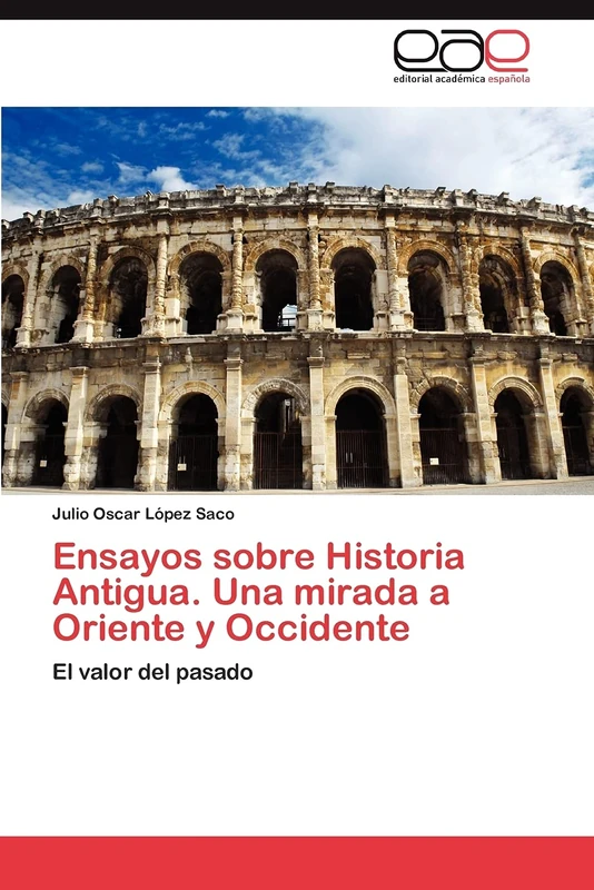 Ensayos sobre Historia Antigua. Una mirada a Oriente y Occidente: El valor del pasado - Image 1
