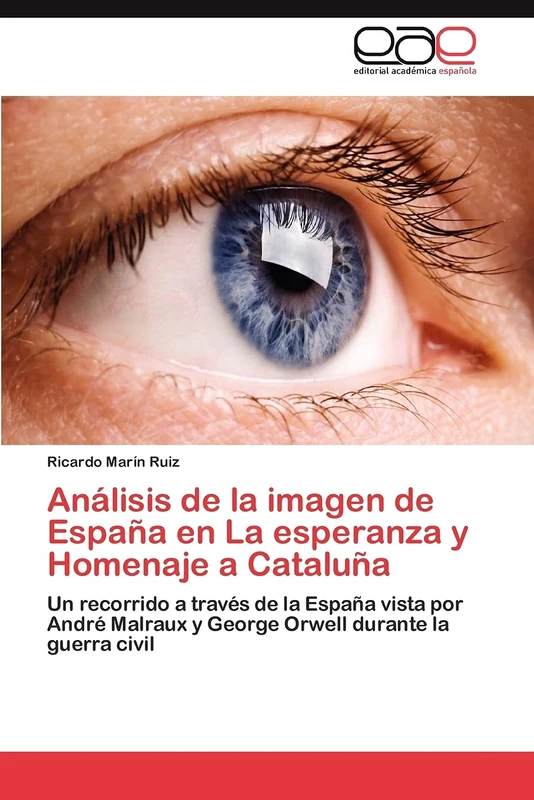 Análisis de la imagen de España en La esperanza y Homenaje a Cataluña: Un recorrido a través de la España vista por André Malraux y George Orwell durante la guerra civil - Image 1