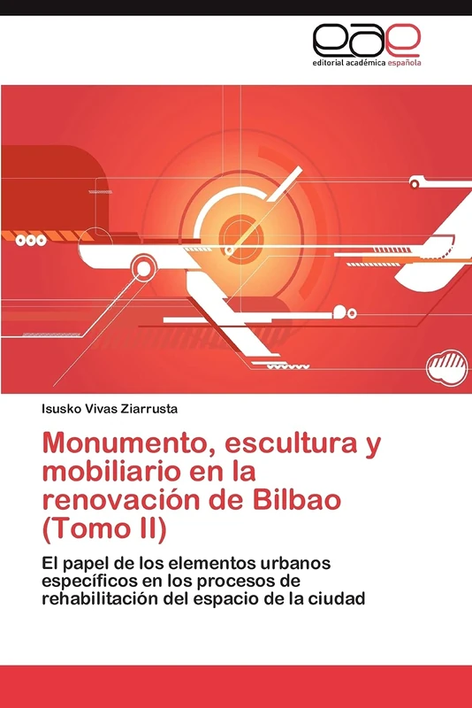 Monumento, escultura y mobiliario en la renovación de Bilbao (Tomo II): El papel de los elementos urbanos específicos en los procesos de rehabilitación del espacio de la ciudad - Image 1