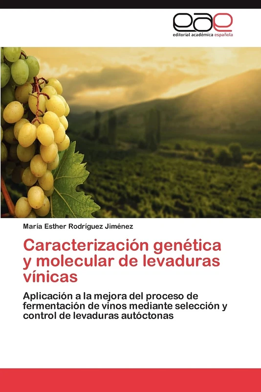 Caracterización genética y molecular de levaduras vínicas: Aplicación a la mejora del proceso de fermentación de vinos mediante selección y control de levaduras autóctonas