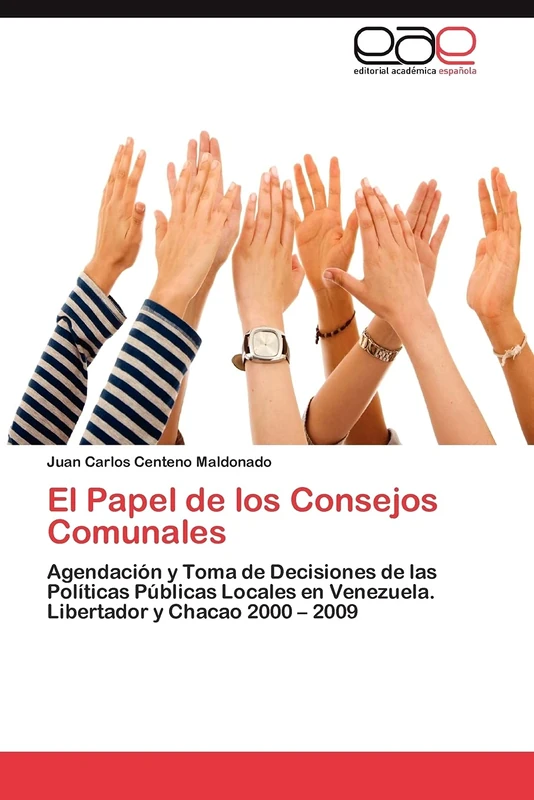 El Papel de los Consejos Comunales: Agendación y Toma de Decisiones de las Políticas Públicas Locales en Venezuela. Libertador y Chacao 2000 – 2009