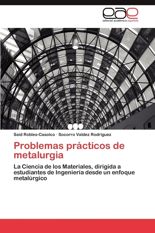 Problemas prácticos de metalurgia: La Ciencia de los Materiales, dirigida a estudiantes de Ingeniería desde un enfoque metalúrgico