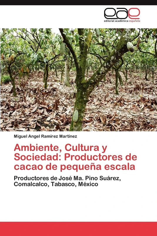 Ambiente, Cultura y Sociedad: Productores de cacao de pequeña escala: Productores de José Ma. Pino Suárez, Comalcalco, Tabasco, México