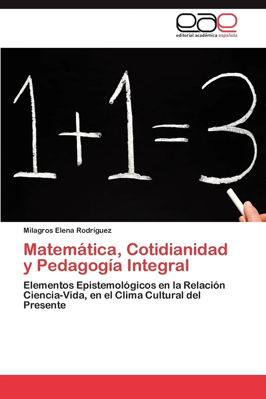 Matemática, Cotidianidad y Pedagogía Integral: Elementos Epistemológicos en la Relación Ciencia-Vida, en el Clima Cultural del Presente - Image 1