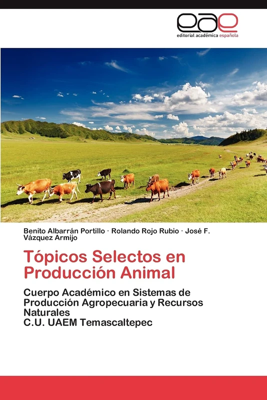 Tópicos Selectos en Producción Animal: Cuerpo Académico en Sistemas de Producción Agropecuaria y Recursos Naturales C.U. UAEM Temascaltepec