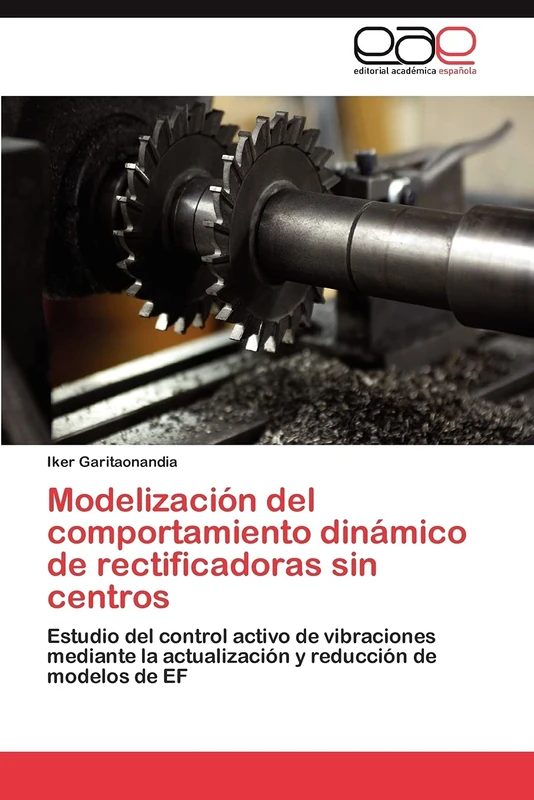 Modelización del comportamiento dinámico de rectificadoras sin centros: Estudio del control activo de vibraciones mediante la actualización y reducción de modelos de EF