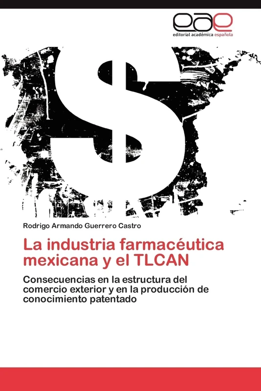 La industria farmacéutica mexicana y el TLCAN: Consecuencias en la estructura del comercio exterior y en la producción de conocimiento patentado