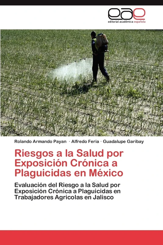Riesgos a la Salud por Exposición Crónica a Plaguicidas en México: Evaluación del Riesgo a la Salud por Exposición Crónica a Plaguicidas en Trabajadores Agricolas en Jalisco - Image 1
