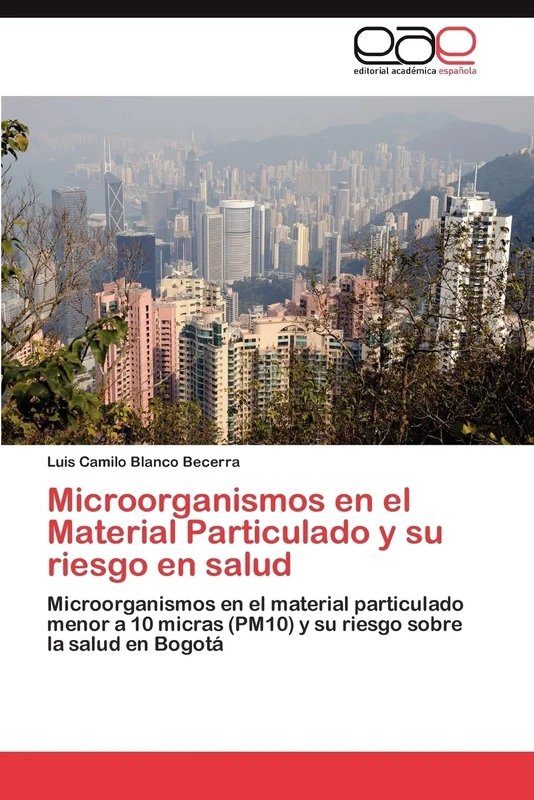 Microorganismos en el Material Particulado y su riesgo en salud: Microorganismos en el material particulado menor a 10 micras (PM10) y su riesgo sobre la salud en Bogotá