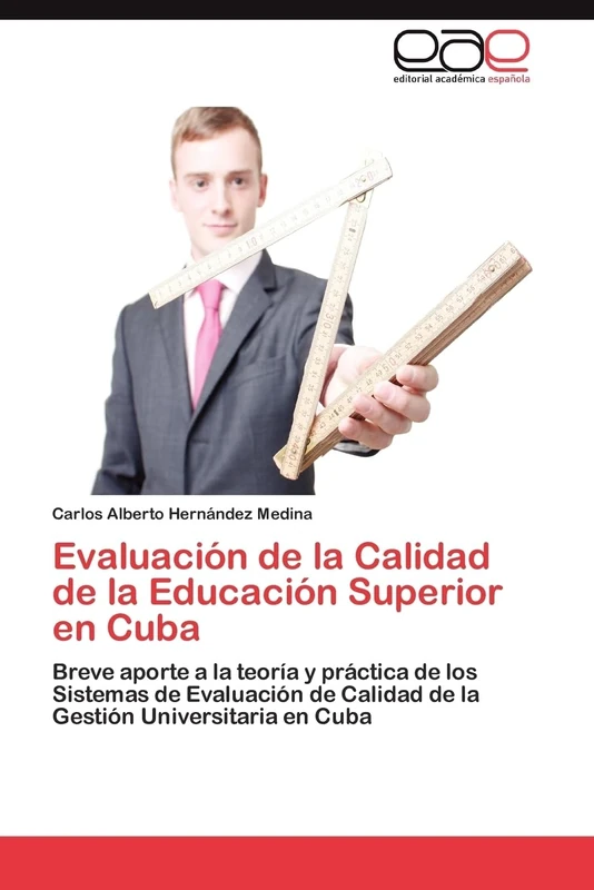 Evaluación de la Calidad de la Educación Superior en Cuba: Breve aporte a la teoría y práctica de los Sistemas de Evaluación de Calidad de la Gestión Universitaria en Cuba
