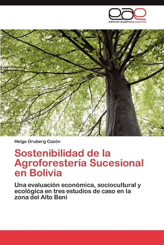 Sostenibilidad de la Agroforestería Sucesional en Bolivia: Una evaluación económica, sociocultural y ecológica en tres estudios de caso en la zona del Alto Beni