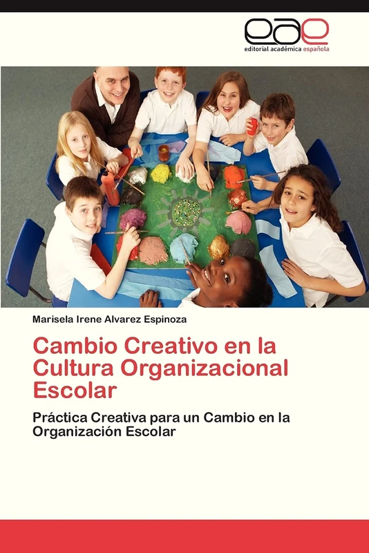 Cambio Creativo en la Cultura Organizacional Escolar: Práctica Creativa para un Cambio en la Organización Escolar