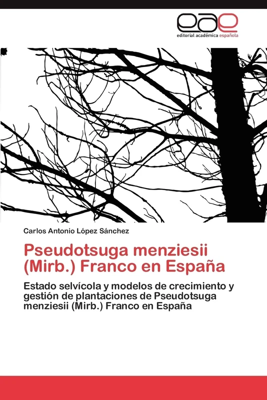 Pseudotsuga menziesii (Mirb.) Franco en España: Estado selvícola y modelos de crecimiento y gestión de plantaciones de Pseudotsuga menziesii (Mirb.) Franco en España