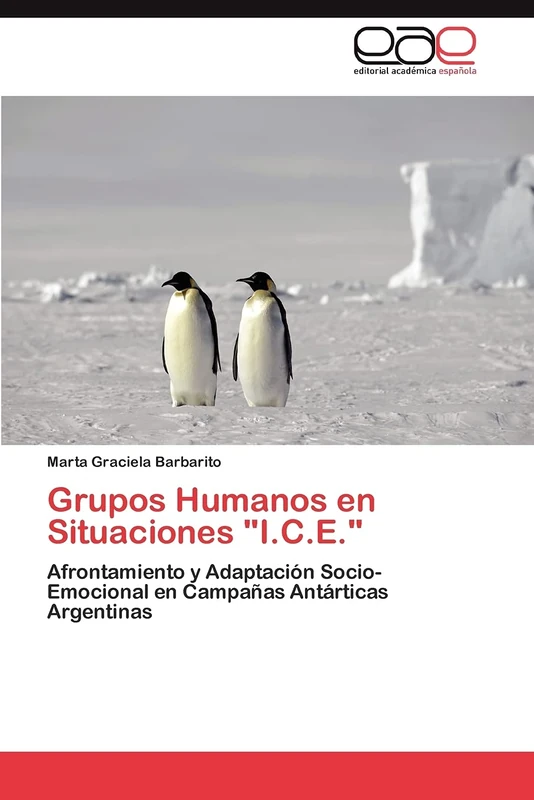 Grupos Humanos en Situaciones "I.C.E.": Afrontamiento y Adaptación Socio-Emocional en Campañas Antárticas Argentinas