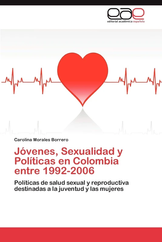 Jóvenes, Sexualidad y Políticas en Colombia entre 1992-2006: Políticas de salud sexual y reproductiva destinadas a la juventud y las mujeres