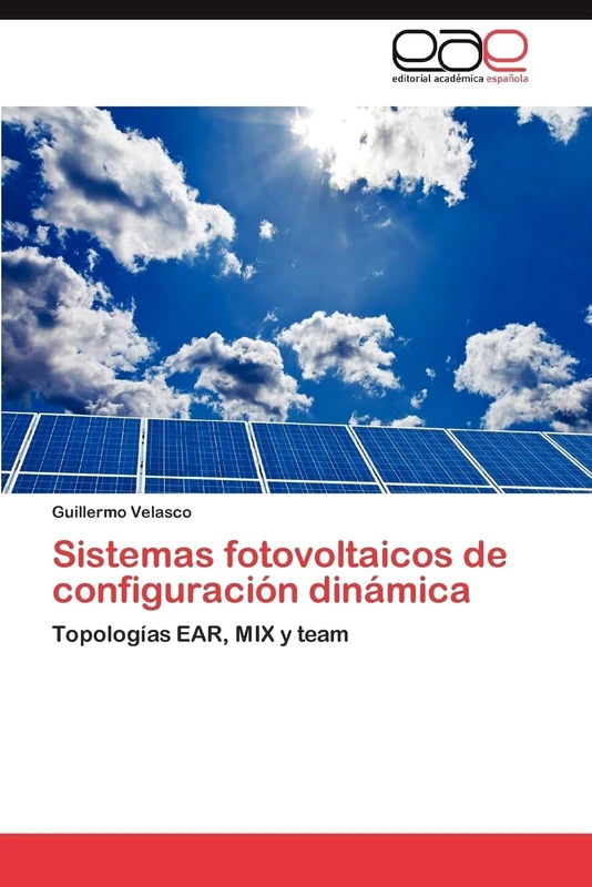 Sistemas fotovoltaicos de configuración dinámica: Topologías EAR, MIX y team
