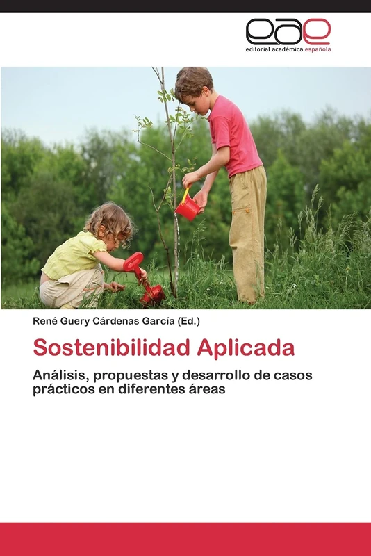 Sostenibilidad Aplicada: Análisis, propuestas y desarrollo de casos prácticos en diferentes áreas