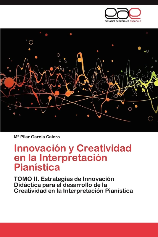 Innovación y Creatividad en la Interpretación Pianística: TOMO II. Estrategias de Innovación Didáctica para el desarrollo de la Creatividad en la Interpretación Pianística - Image 1