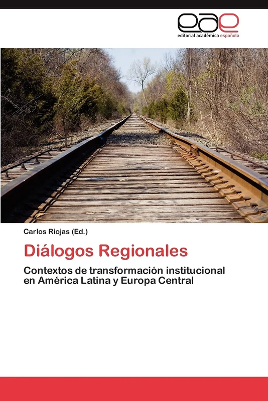 Diálogos Regionales: Contextos de transformación institucional en América Latina y Europa Central