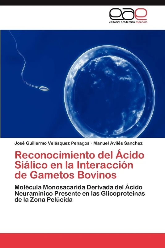 Reconocimiento del Ácido Siálico en la Interacción de Gametos Bovinos: Molécula Monosacarida Derivada del Ácido Neuraminico Presente en las Glicoproteinas de la Zona Pelúcida