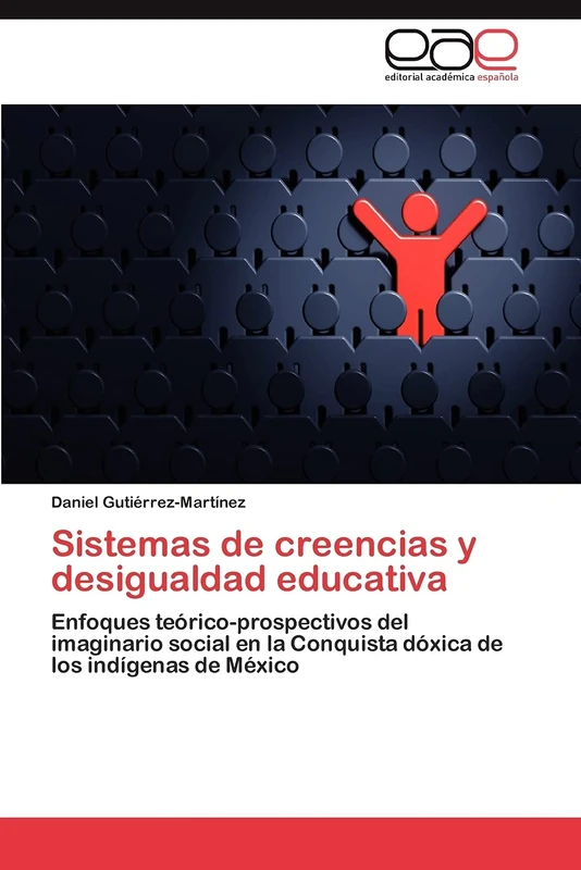 Sistemas de creencias y desigualdad educativa: Enfoques teórico-prospectivos del imaginario social en la Conquista dóxica de los indígenas de México